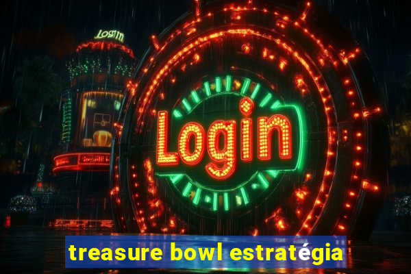 treasure bowl estratégia