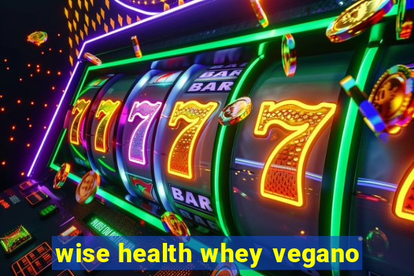 wise health whey vegano