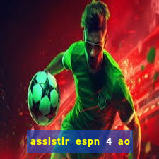 assistir espn 4 ao vivo grátis