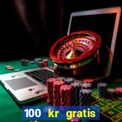 100 kr gratis casino 2017 utan ins?ttning