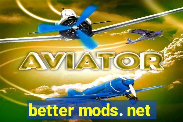 better mods. net