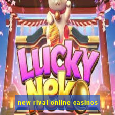 new rival online casinos