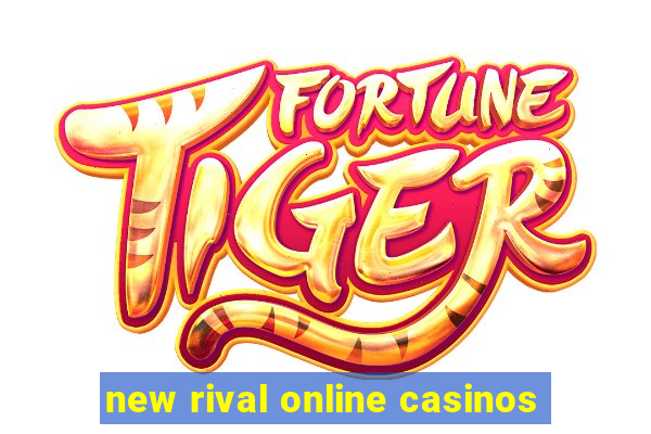 new rival online casinos