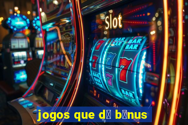 jogos que d谩 b么nus