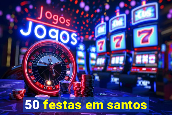 50 festas em santos