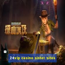 24vip casino sister sites