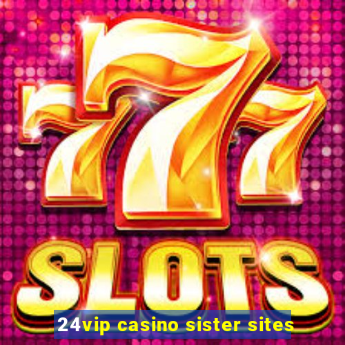 24vip casino sister sites