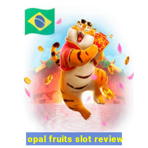 opal fruits slot review