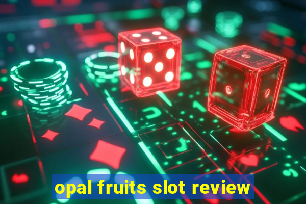 opal fruits slot review