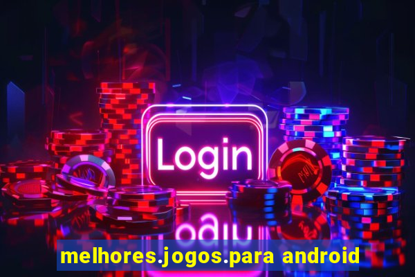 melhores.jogos.para android