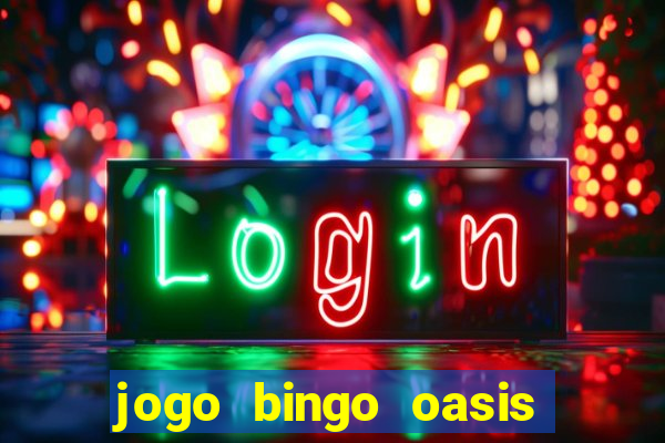 jogo bingo oasis paga mesmo