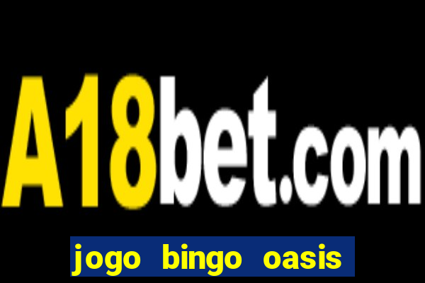 jogo bingo oasis paga mesmo