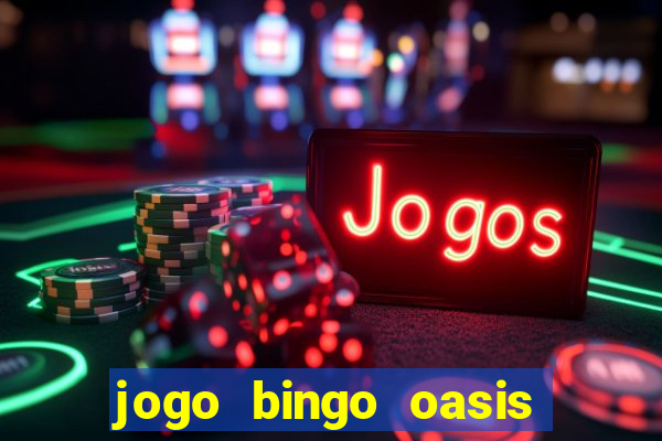 jogo bingo oasis paga mesmo