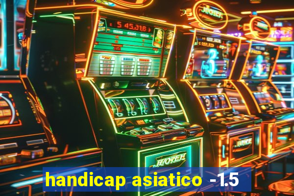 handicap asiatico -1.5