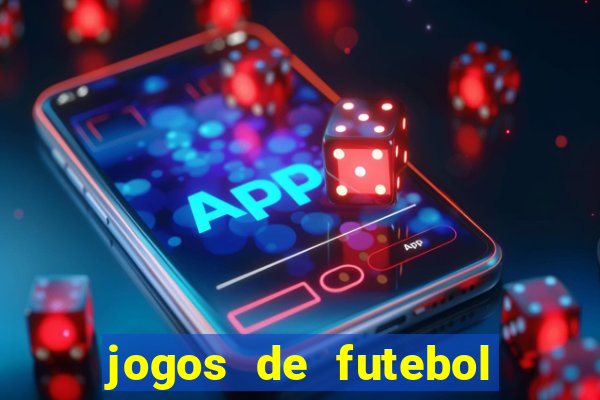 jogos de futebol onde assistir