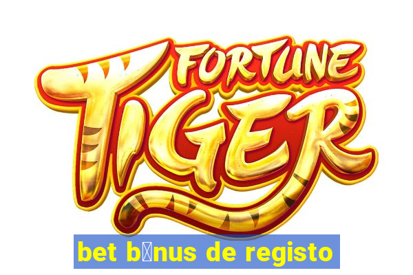 bet b贸nus de registo