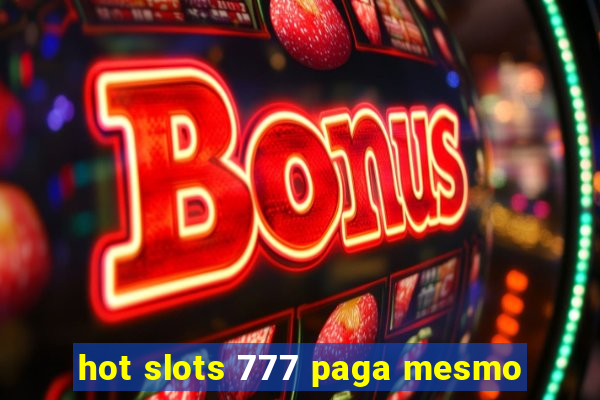 hot slots 777 paga mesmo