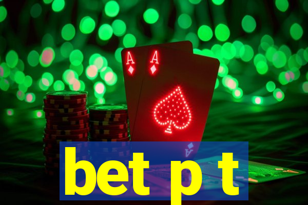 bet p t