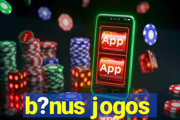 b?nus jogos