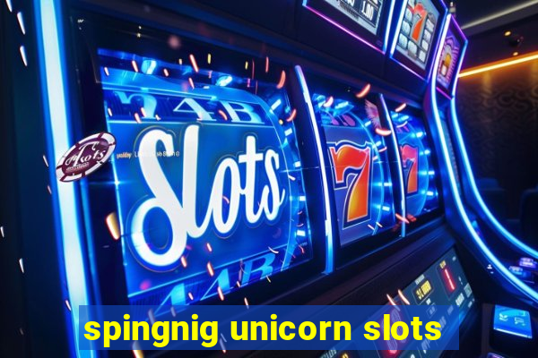 spingnig unicorn slots