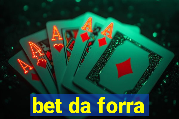 bet da forra