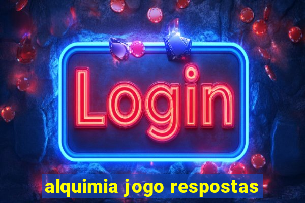 alquimia jogo respostas