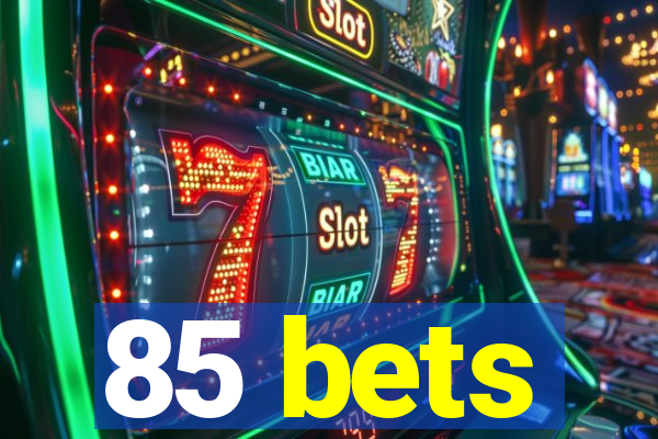 85 bets