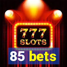 85 bets