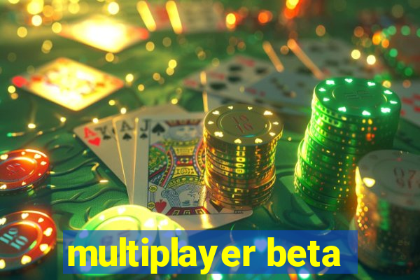 multiplayer beta