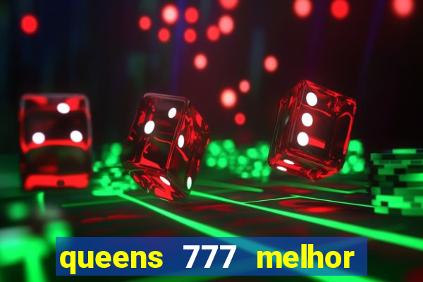 queens 777 melhor horário para jogar