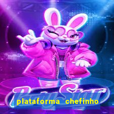 plataforma chefinho 777 bet