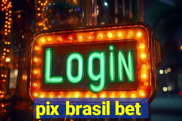 pix brasil bet