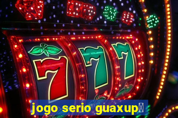 jogo serio guaxup茅