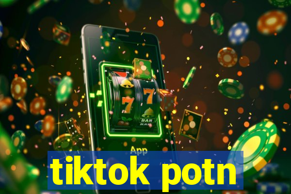 tiktok potn