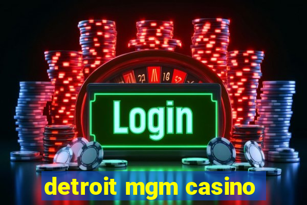 detroit mgm casino