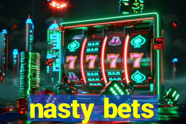 nasty bets