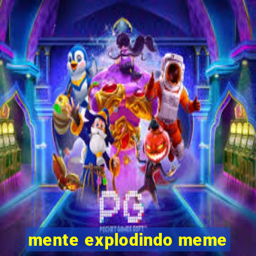 mente explodindo meme