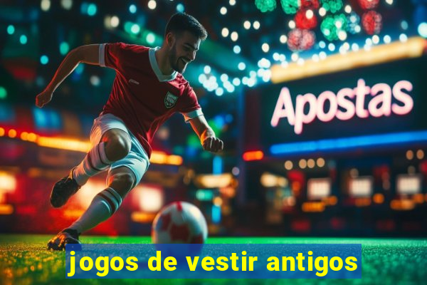 jogos de vestir antigos