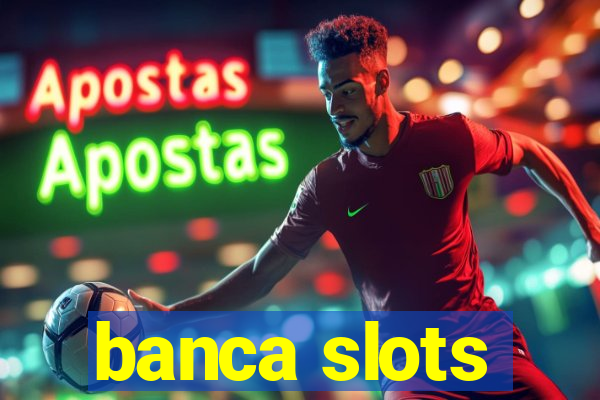 banca slots