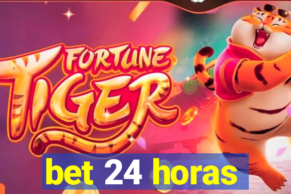 bet 24 horas