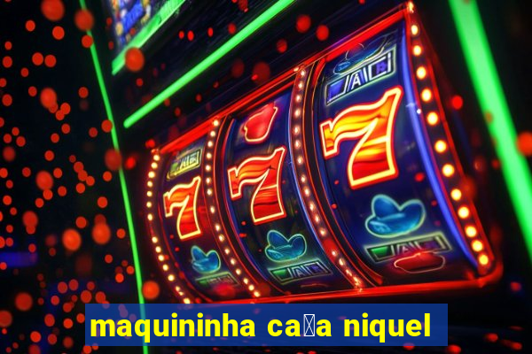 maquininha ca莽a niquel