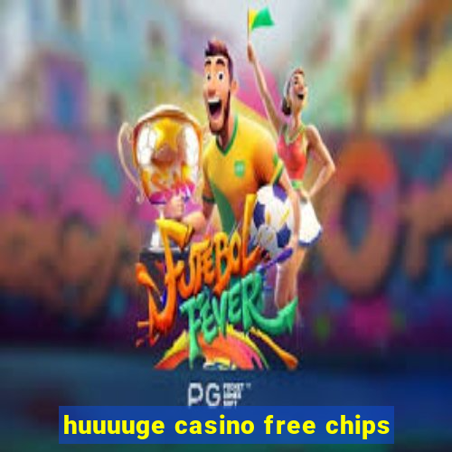 huuuuge casino free chips