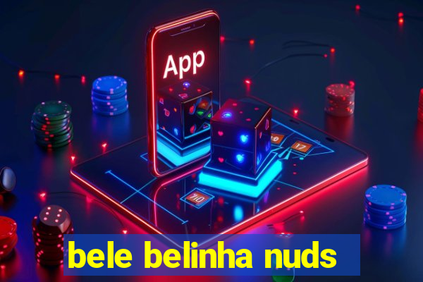 bele belinha nuds