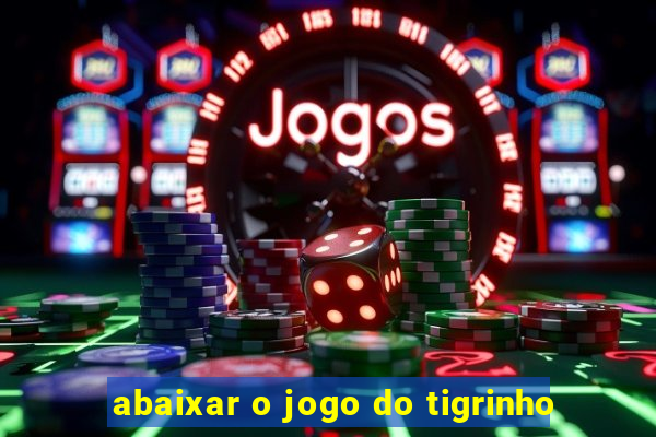 abaixar o jogo do tigrinho