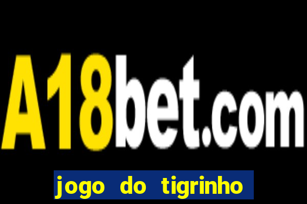 jogo do tigrinho bet 365