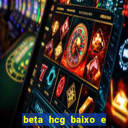 beta hcg baixo e gravidez evoluiu