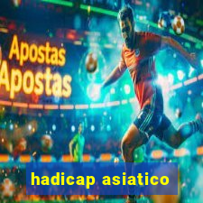 hadicap asiatico