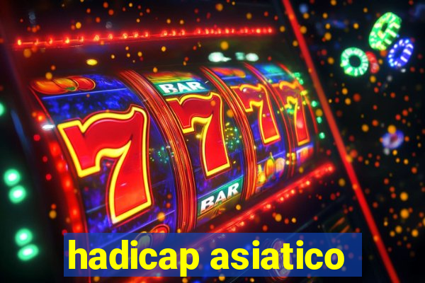 hadicap asiatico