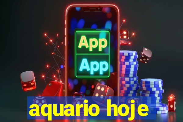 aquario hoje