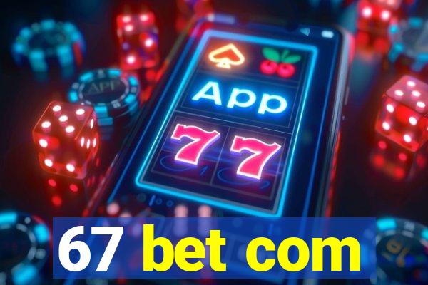 67 bet com